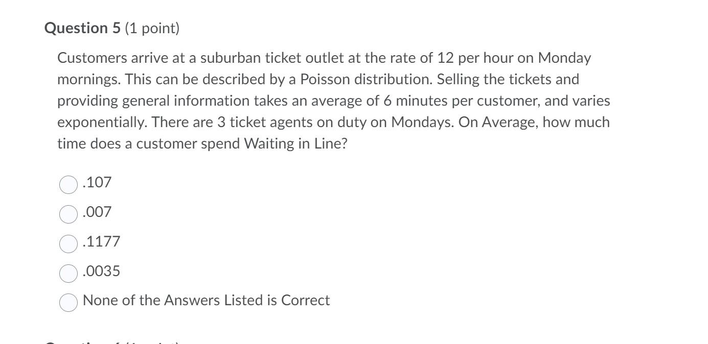 Question 5 (1 point) Customers arrive at a