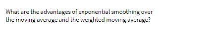What are the advantages of exponential smoothing