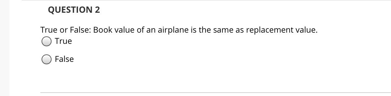 QUESTION 2 True or False: Book value of an