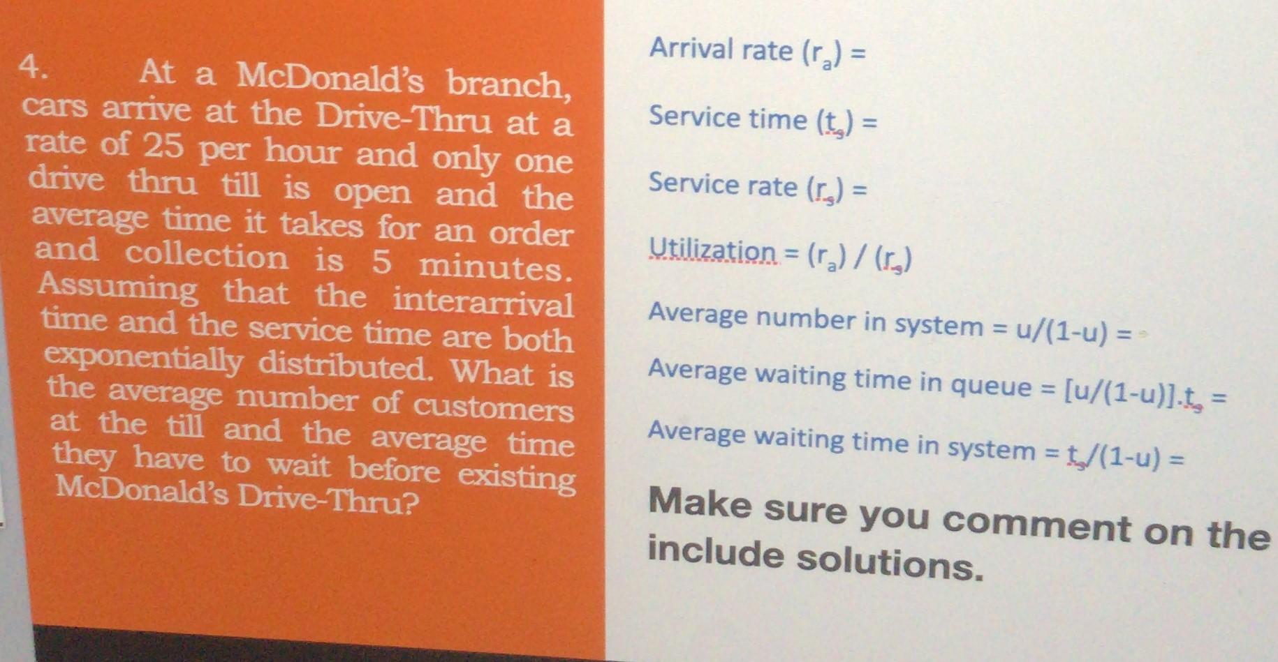 Arrival rate (ra) = 4. Service time (t) = Service