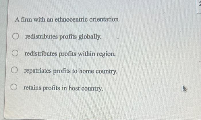 A firm with an ethnocentric orientation O