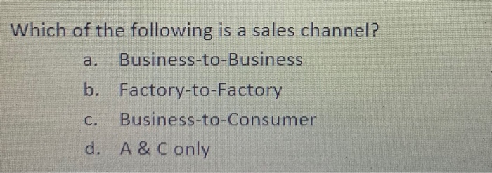 a. Which of the following is a sales channel?