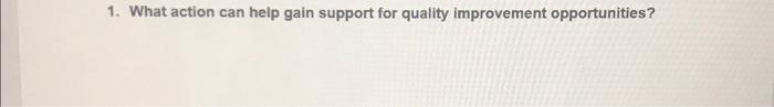 1. What action can help gain support for quality