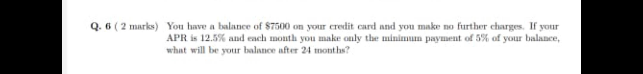 Q. 6 ( 2 marks) You have a balance of $7500 on