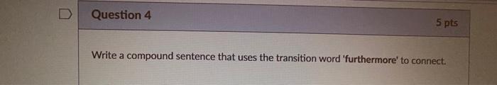 Question 1 5 pts Write a compound sentence that
