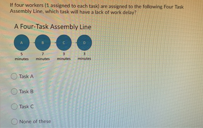 If four workers (1 assigned to each task) are