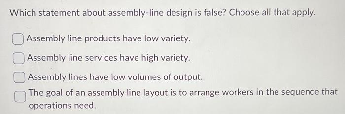 Which statement about assembly-line design is