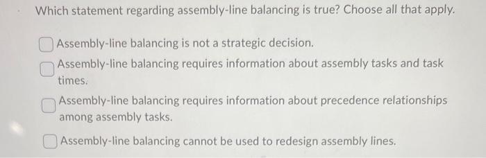 Which statement about assembly-line design is