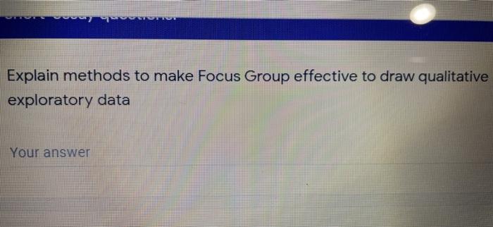 Explain methods to make Focus Group effective to