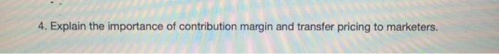 4. Explain the importance of contribution margin