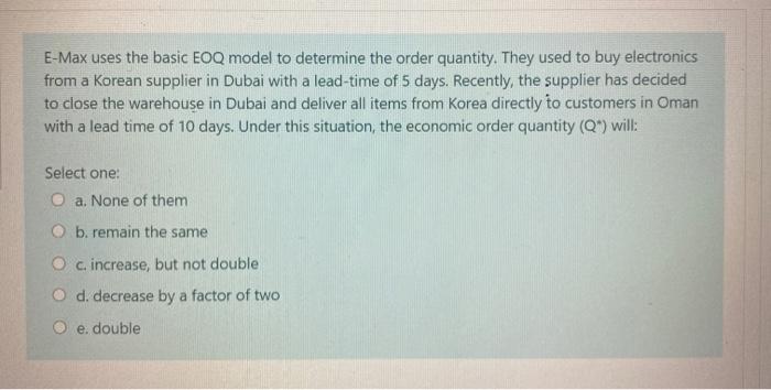 E-Max uses the basic EOQ model to determine the