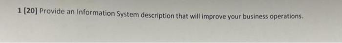 1 [20] Provide an Information System description