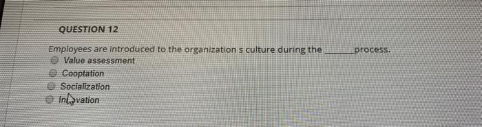 QUESTION 12 process. Employees are introduced to