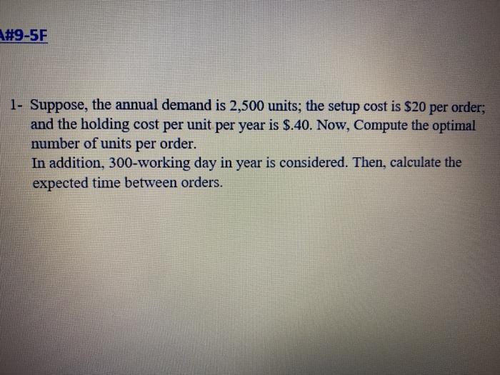 #9-5F 1- Suppose, the annual demand is 2,500