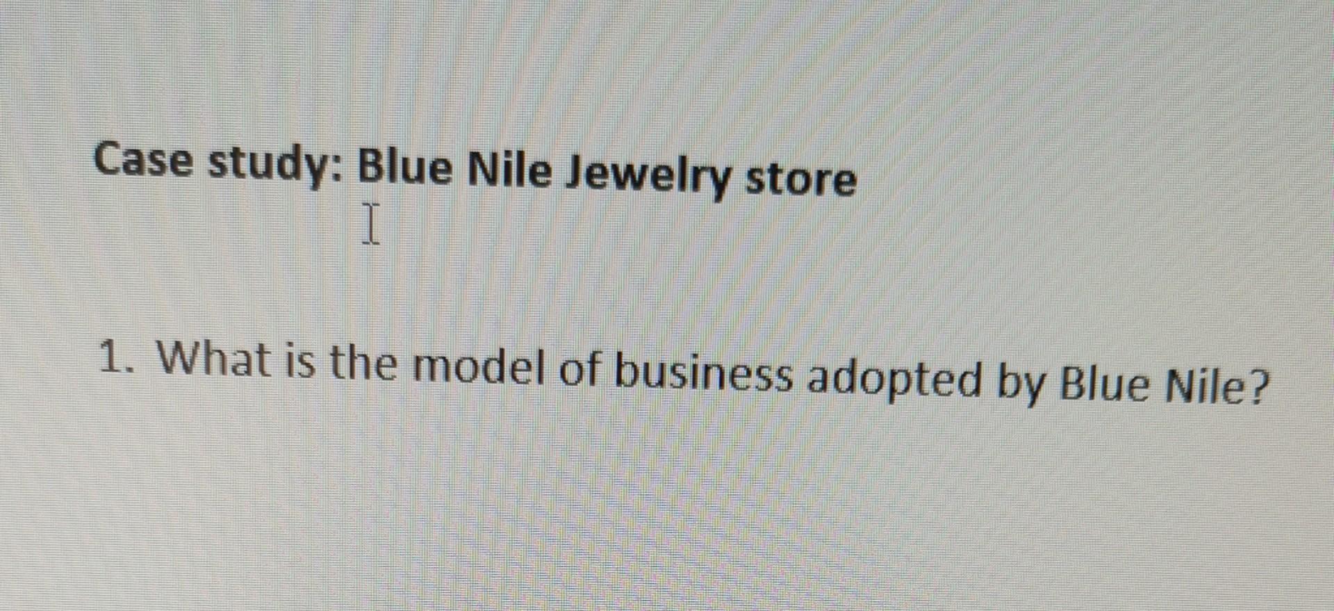 Case study: Blue Nile Jewelry store I 1. What is