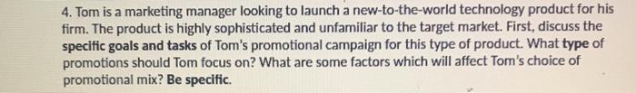 4. Tom is a marketing manager looking to launch a