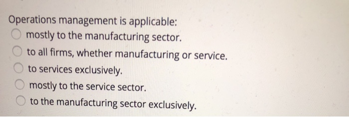 Operations management is applicable: mostly to