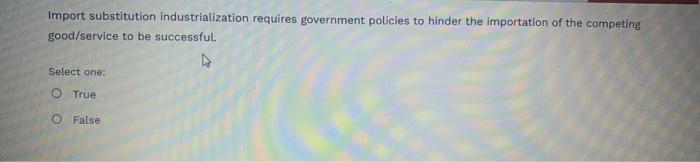 import substitution industrialization requires