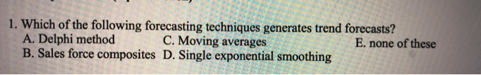 1. Which of the following forecasting techniques
