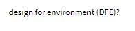 design for environment (DFE)
