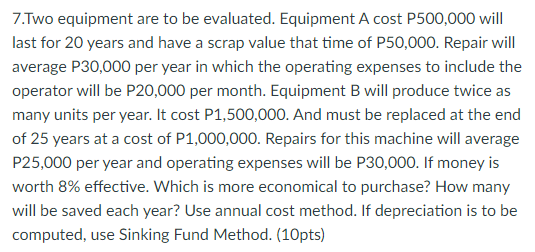 7. Two equipment are to be evaluated. Equipment A