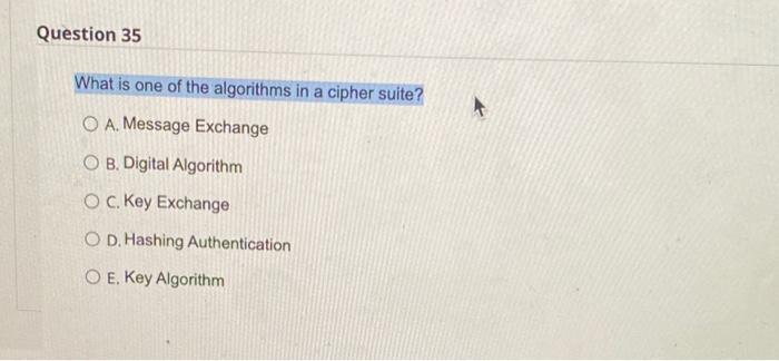 Question 35 What is one of the algorithms in a