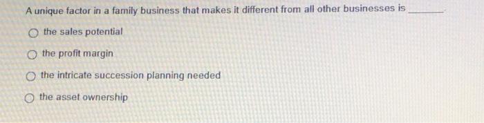 A unique factor in a family business that makes