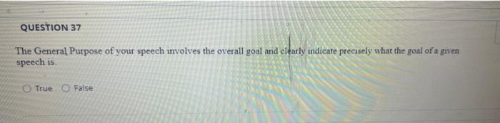 QUESTION 37 The General Purpose of your speech