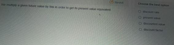 We multiply a given future value by this in order