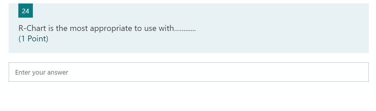 24 R-Chart is the most appropriate to use