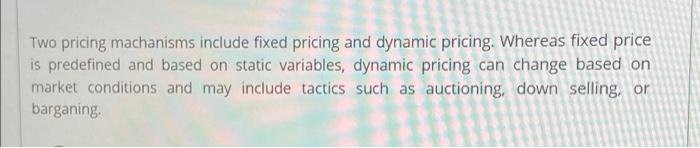 Two pricing machanisms include fixed pricing and