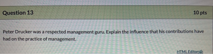 Question 13 10 pts Peter Drucker was a respected