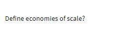 Define economies of scale