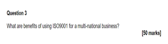 Question 3 What are benefits of using ISO9001 for
