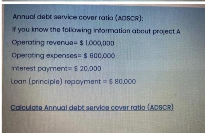 Annual debt service cover ratio (ADSCR): If you