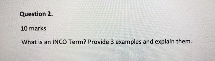 Question 2. 10 marks What is an INCO Term?
