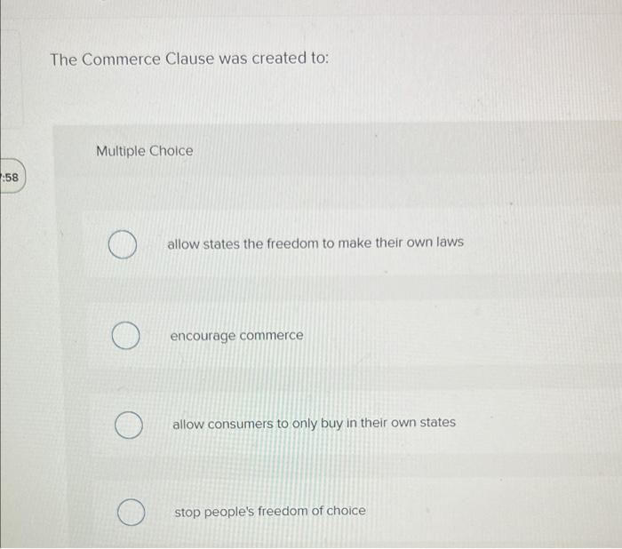 answer in 2 minute :58 The Commerce Clause was