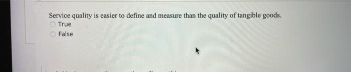 Service quality is easier to define and measure