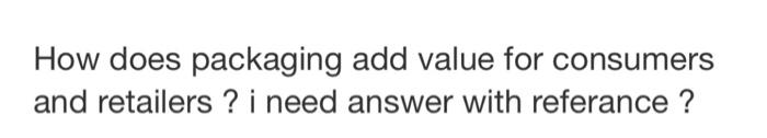 How does packaging add value for consumers and