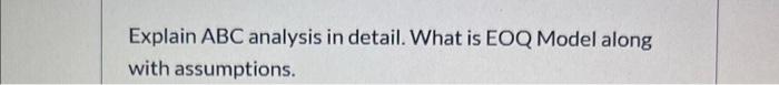 Explain ABC analysis in detail. What is EOQ Model