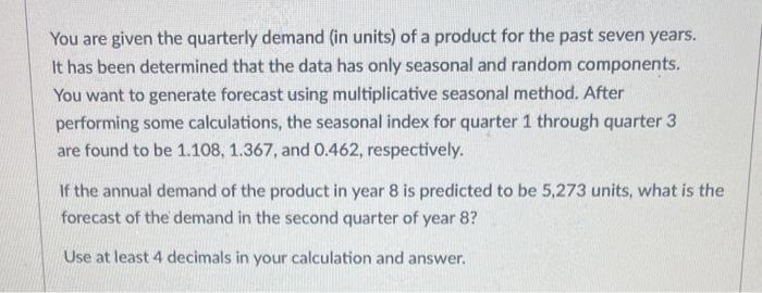 You are given the quarterly demand (in units) of