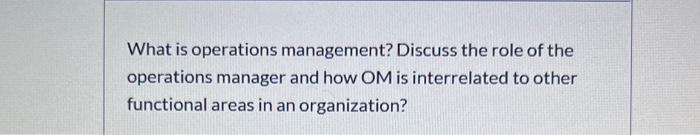 What is operations management? Discuss the role