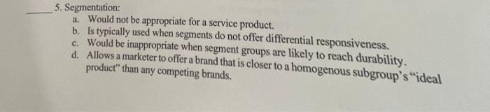 5. Segmentation: a. Would not be appropriate for