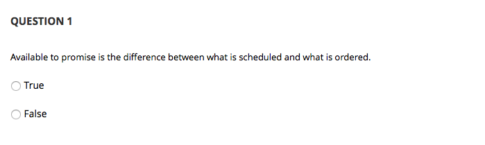 QUESTION 1 Available to promise is the difference