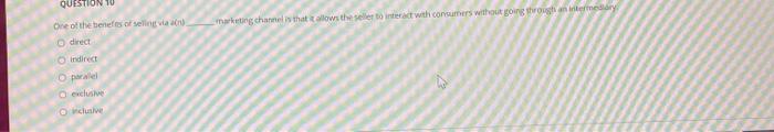 QUESTION 10 marketing channel is that allows the