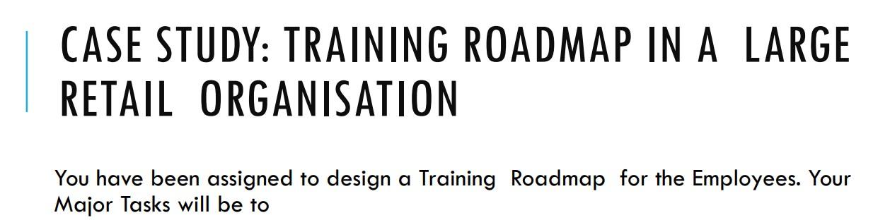 CASE STUDY: TRAINING ROADMAP IN A LARGE RETAIL