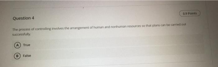 0.9 Points Question 4 The process of controlling