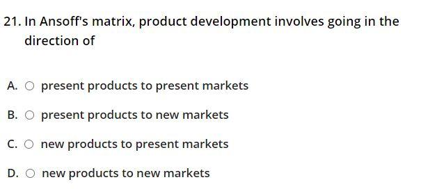 21. In Ansoff's matrix, product development