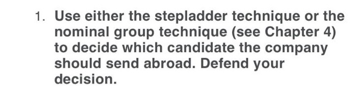 1. Use either the stepladder technique or the