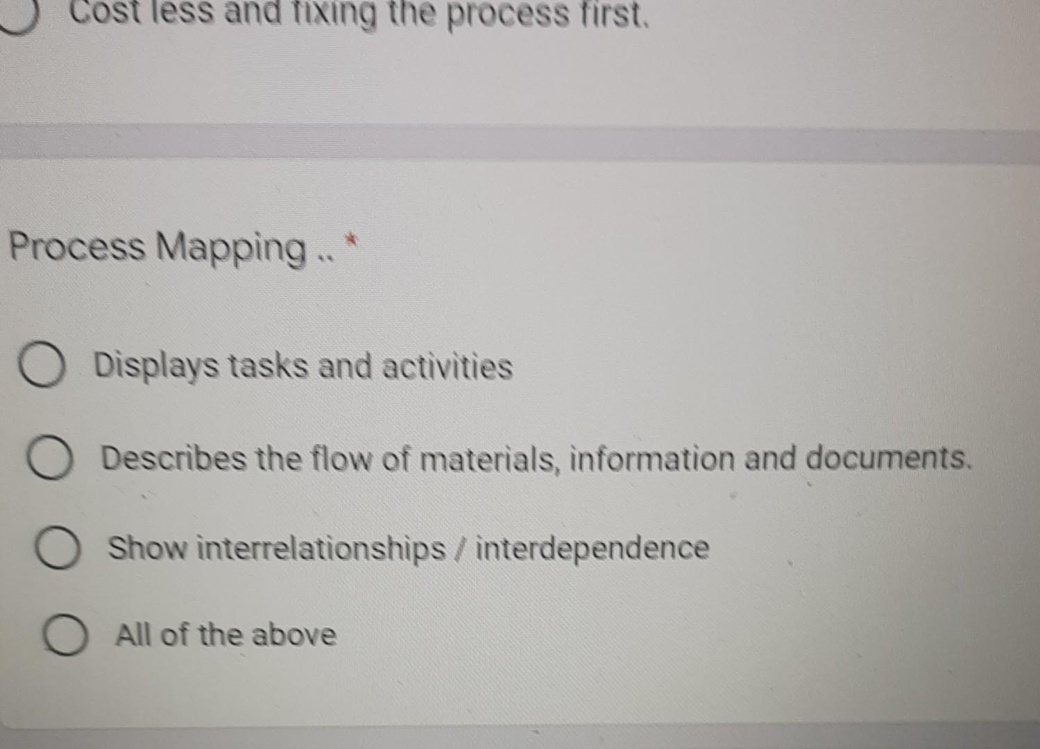 Cost less and fixing the process first. Process